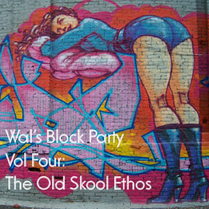 Wals Block Party Vol4:  Old Skool Ethos